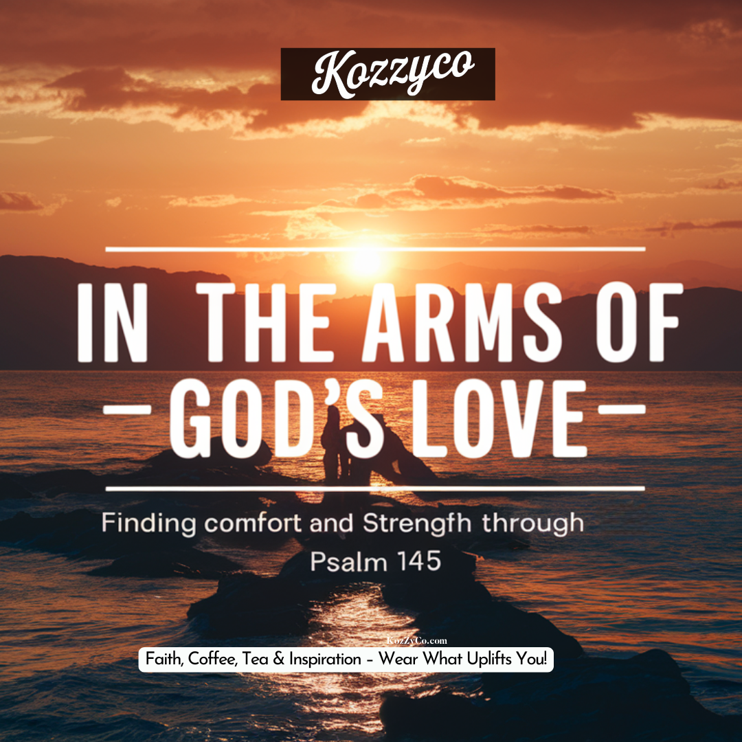 In the Arms of God's Love: Finding Comfort and Strength through Psalm 145 (KJV)
