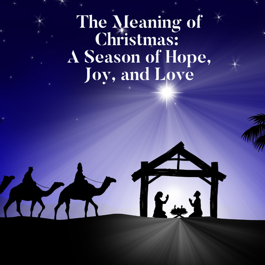 The Meaning of Christmas: A Season of Hope, Joy, and Love