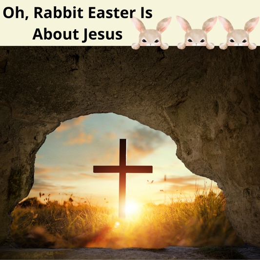 Oh Rabbit, Easter is About Jesus!