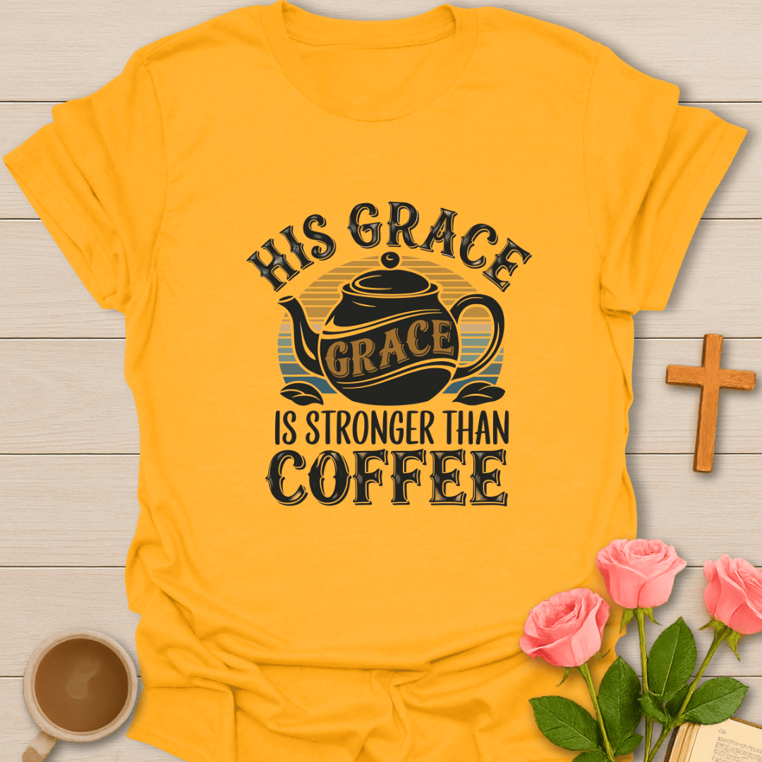 Stronger Than My Coffee T-Shirt
