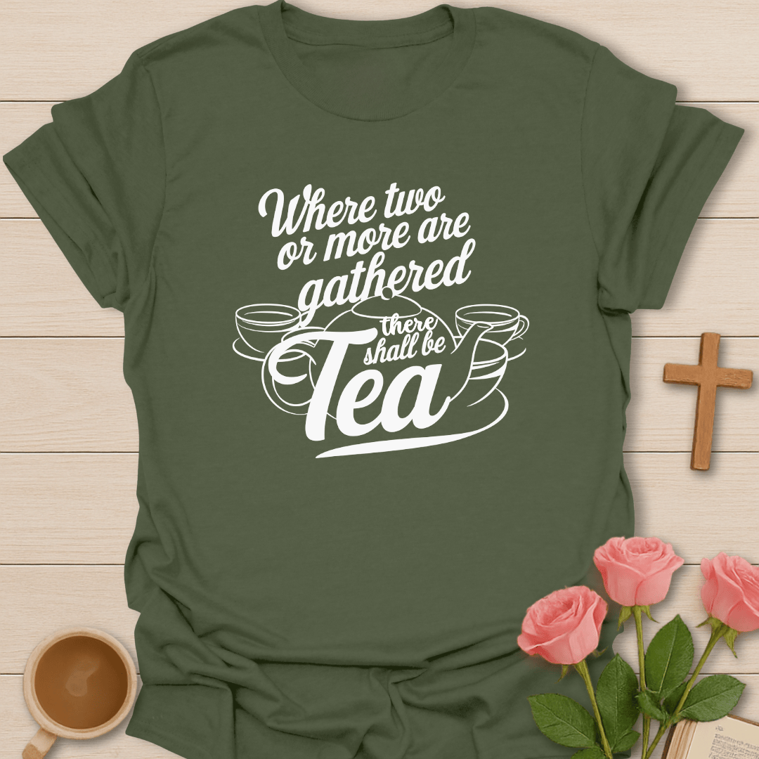 There Shall Be Tea T-Shirt