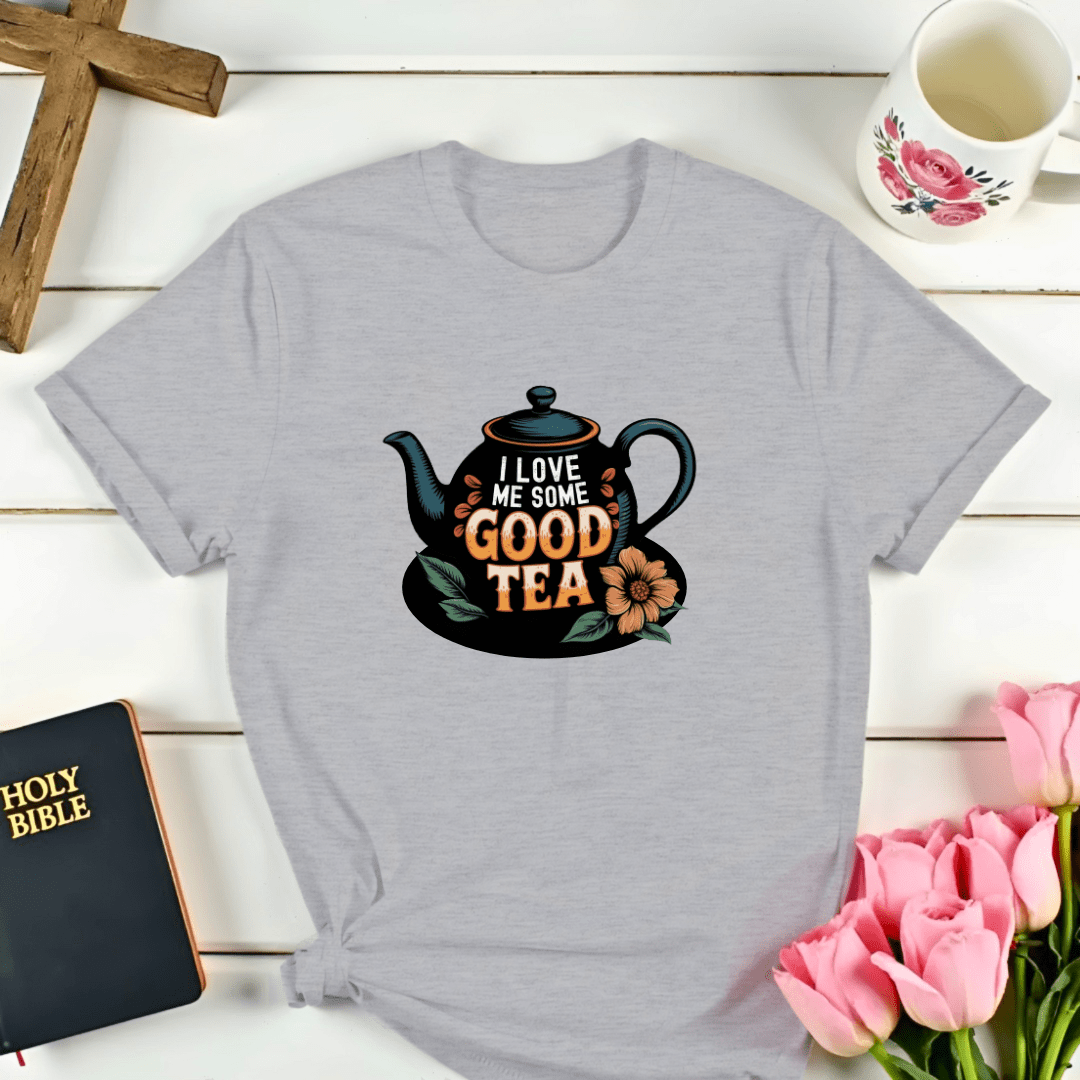 I Love Me Some Good Tea T-Shirt