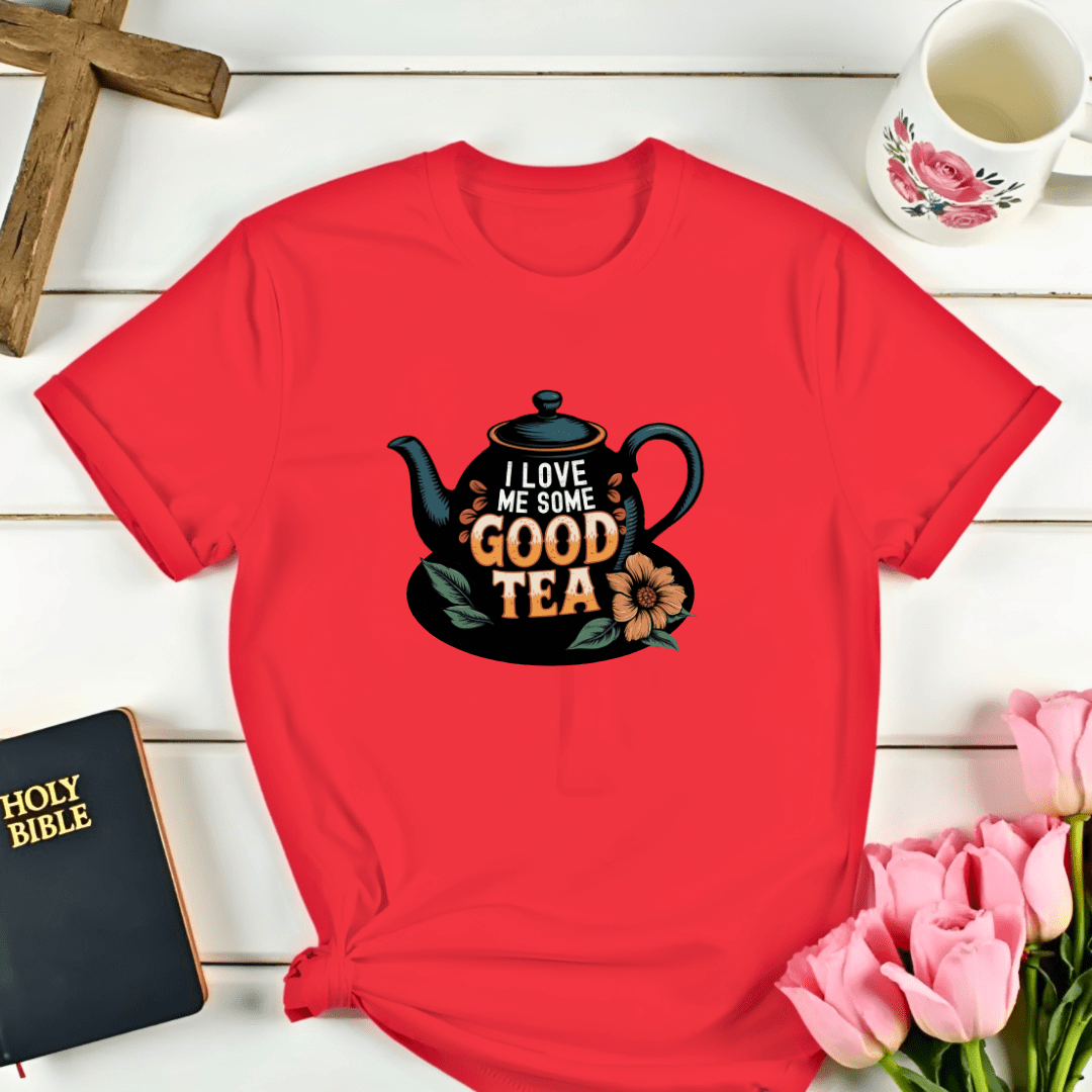 I Love Me Some Good Tea T-Shirt