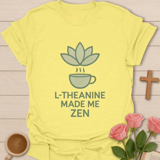 L-Theanine Made Me Zen T-Shirt