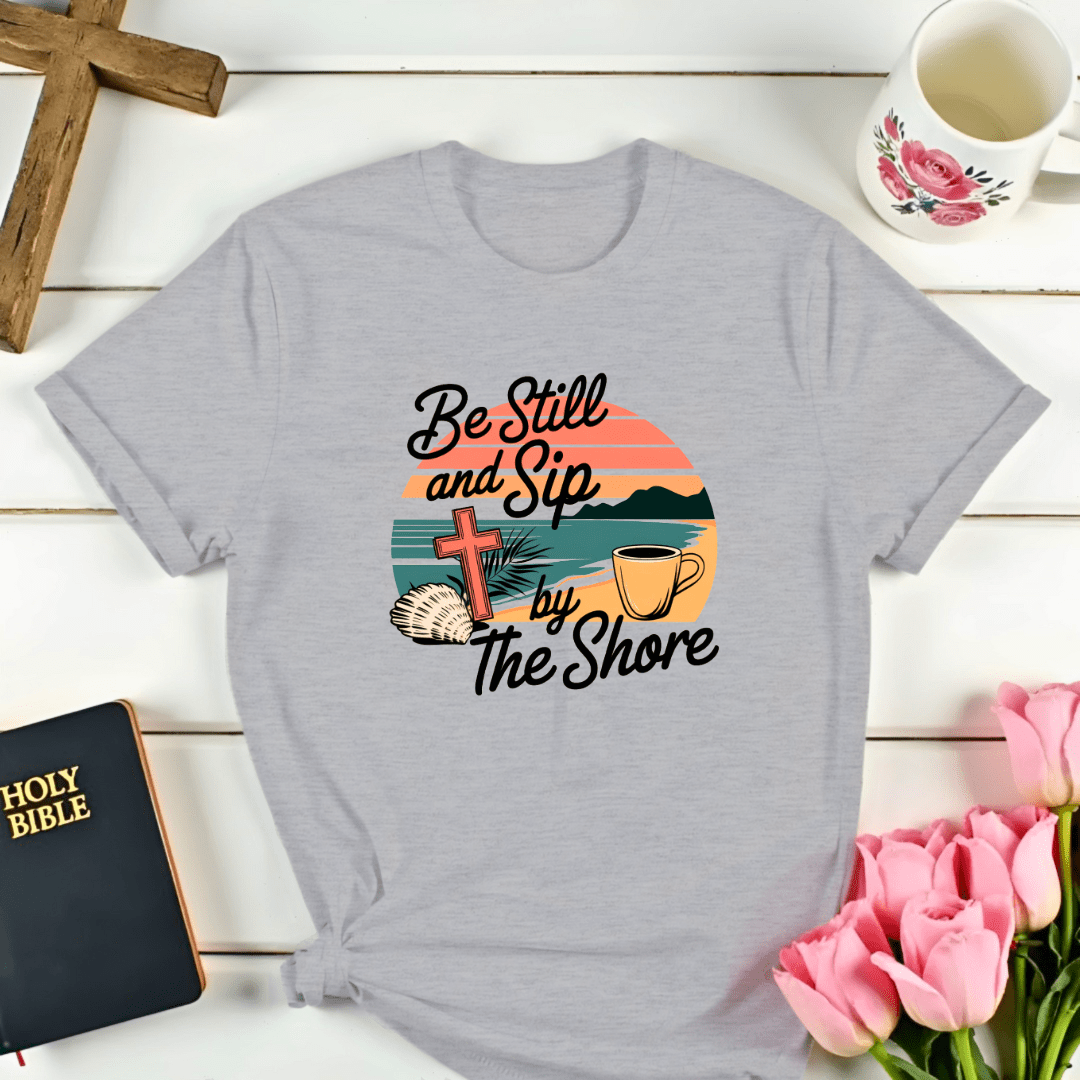 Be Still and Sip T-Shirt