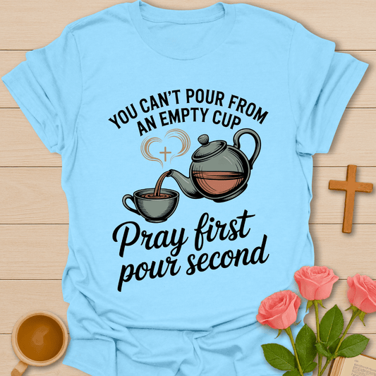 Pray First Pour Second Christian tea lover t-shirt with Matthew 11:28 rest and prayer design