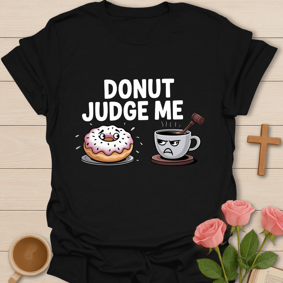 Donut Judge Me T-Shirt T-Shirt