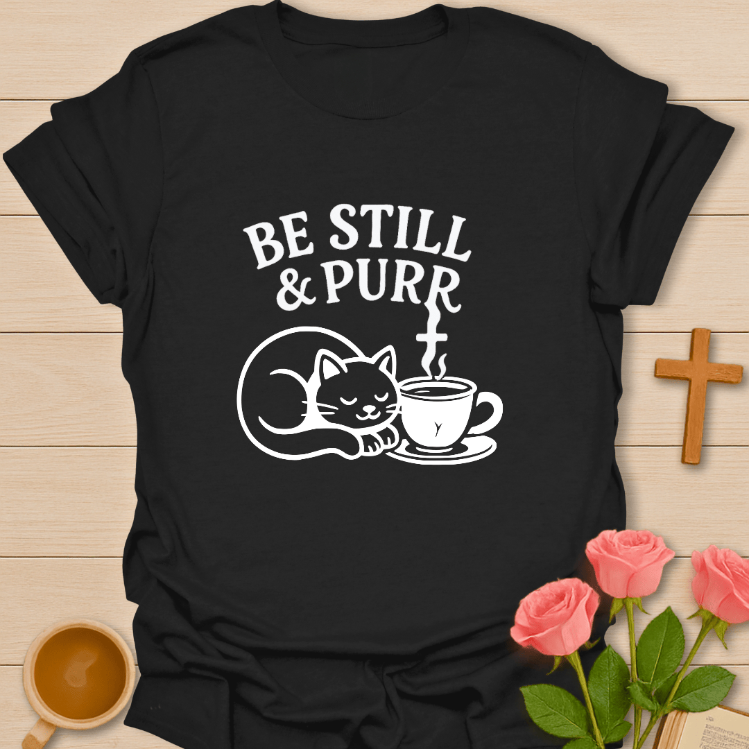 Be Still and Purr T-Shirt