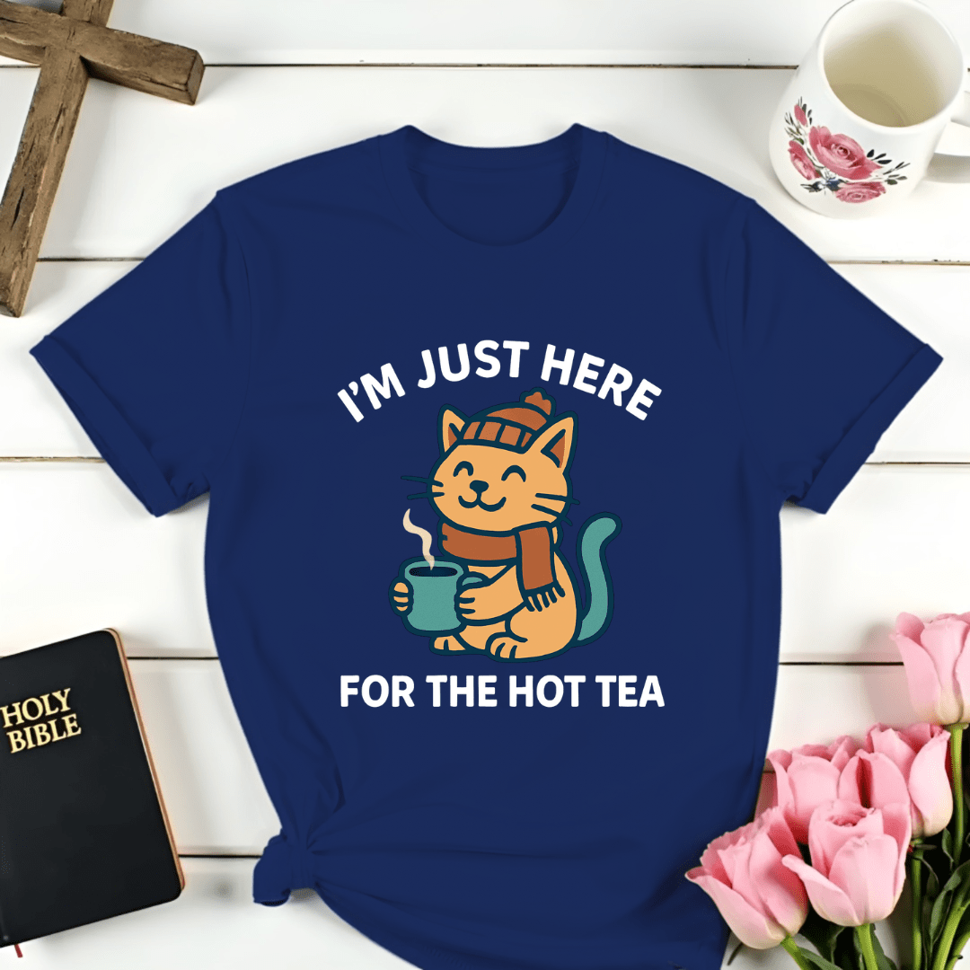 Just Here For The Hot Tea T-Shirt - Kozzy Co