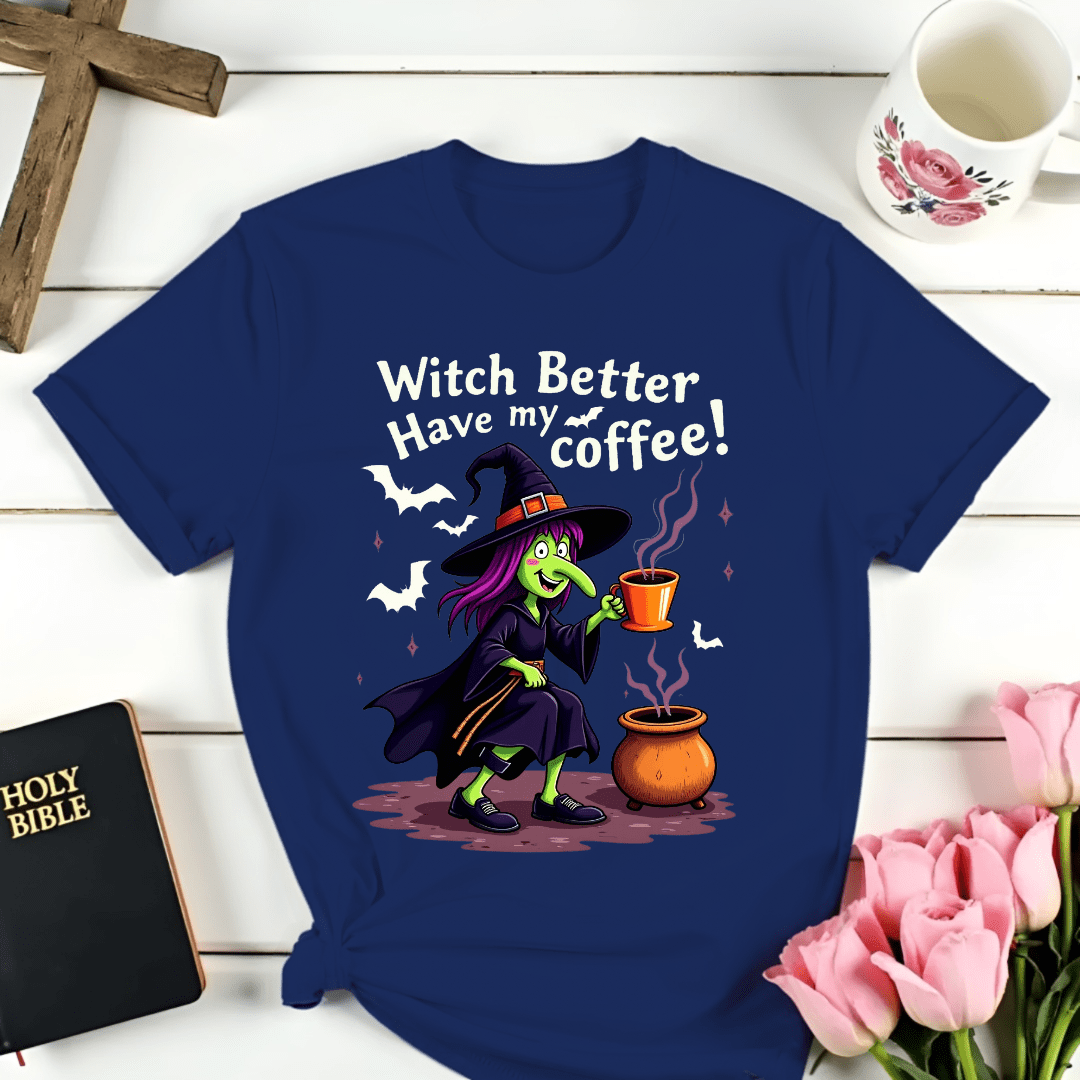 Witch Better Have My Coffee T-Shirt