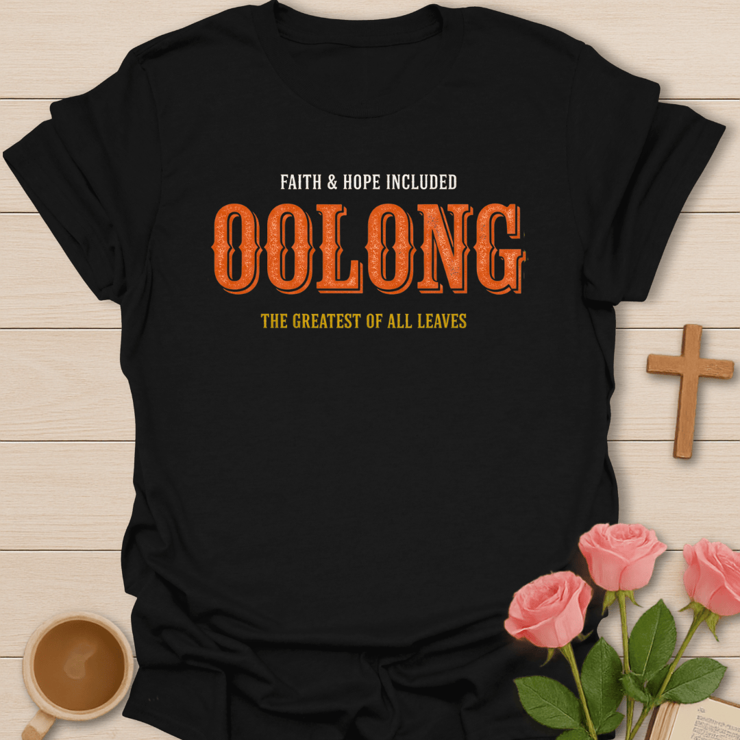 Oolong: The Greatest of All Leaves T-Shirt T-Shirt