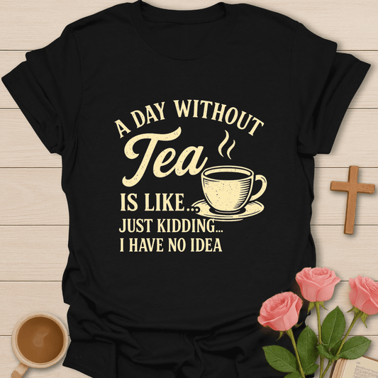A Day Without Tea T-Shirt - Kozzy Co Black / S