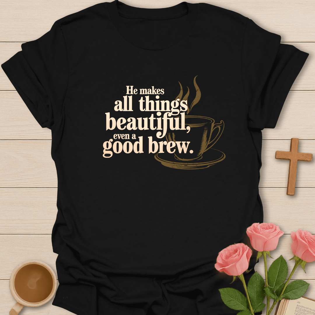 Beautiful Good Brew T-Shirt