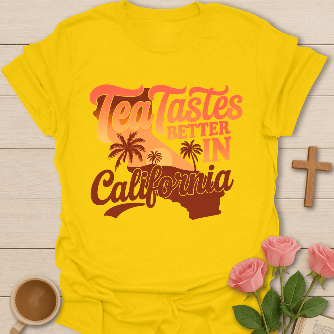 Tea Taste Better In California T-Shirt T-Shirt