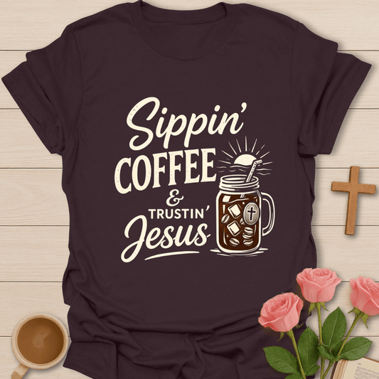 Sippin Coffee & Trustin God T-Shirt T-Shirt