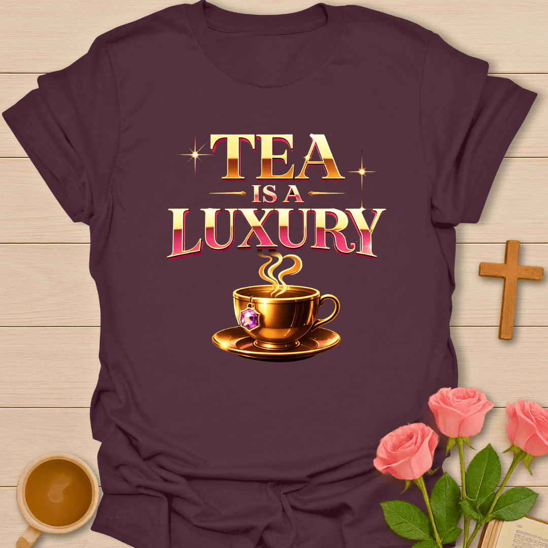 Tea Is A Luxury T-Shirt