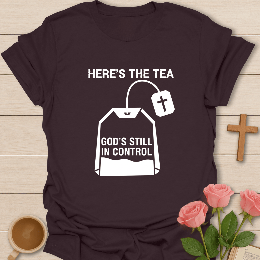 Here’s the Tea... Trusting in God T-Shirt