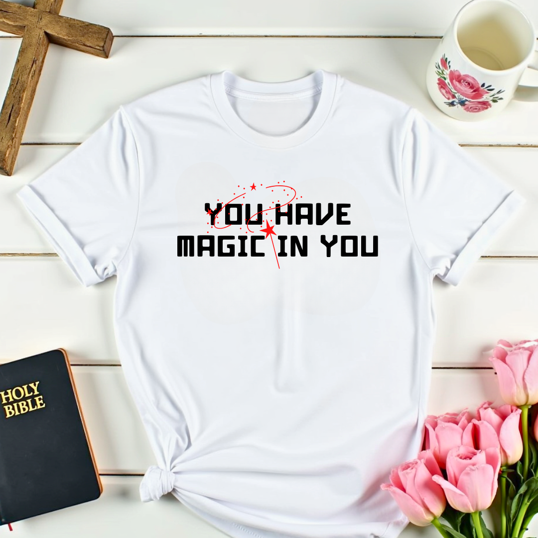 You Have the Magic T-Shirt
