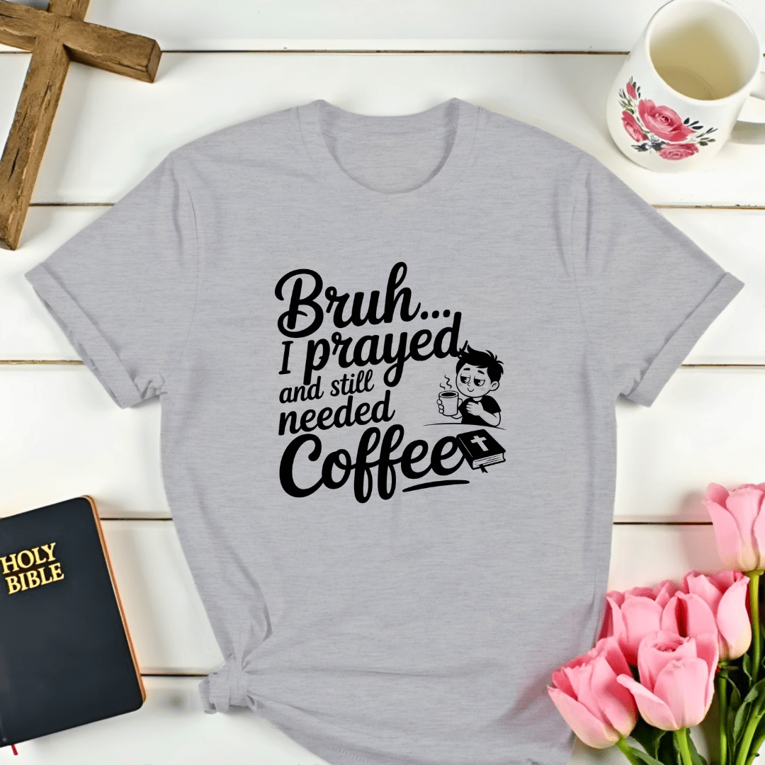 Bruh I Prayed T-Shirt - Kozzy Co