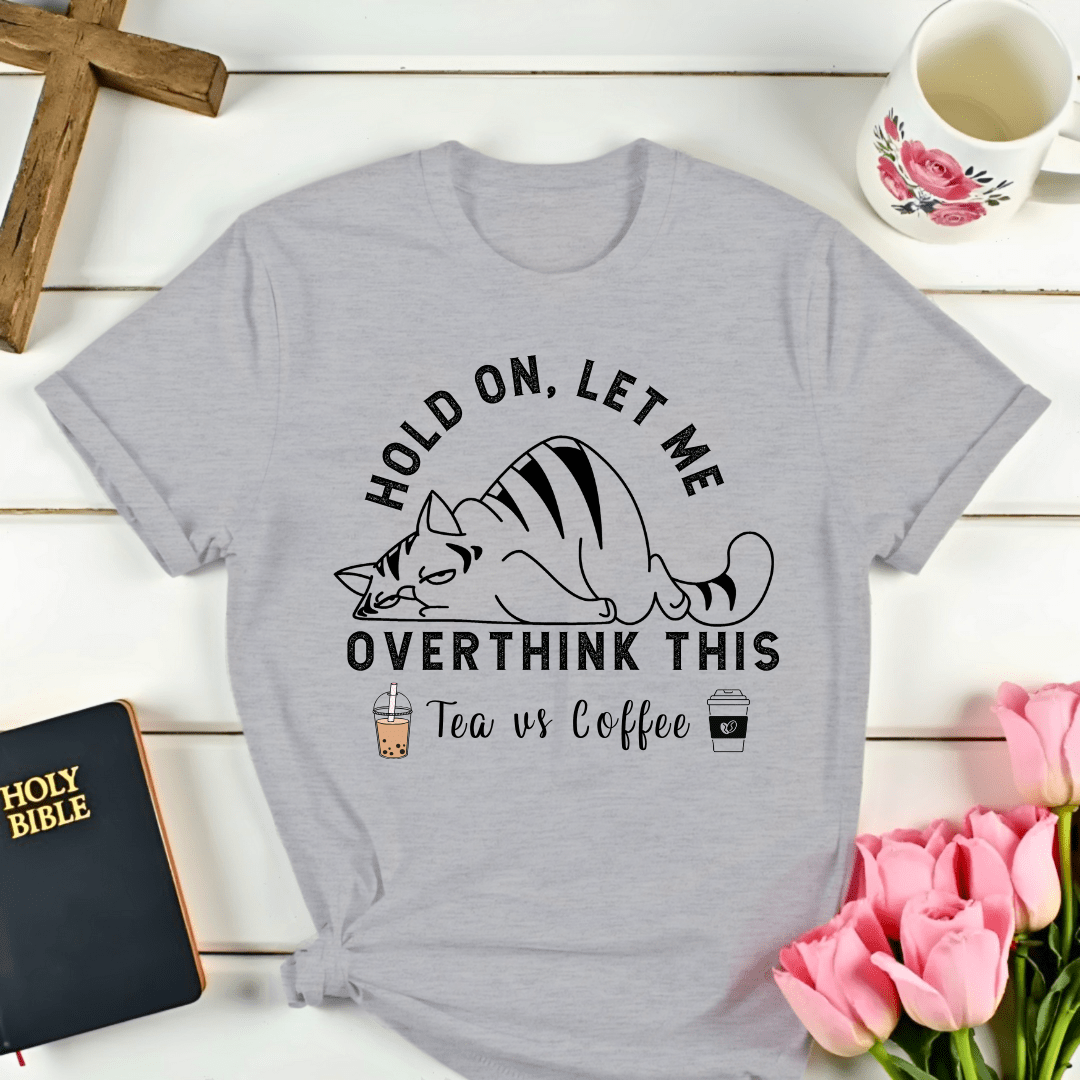 Tea Vs Coffee Overthinking It T-Shirt - Kozzy Co