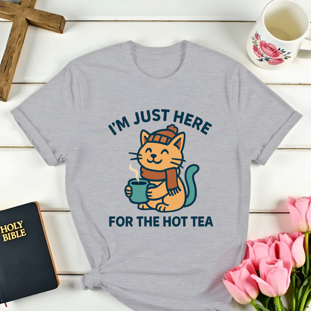 Just Here For The Hot Tea T-Shirt - Kozzy Co