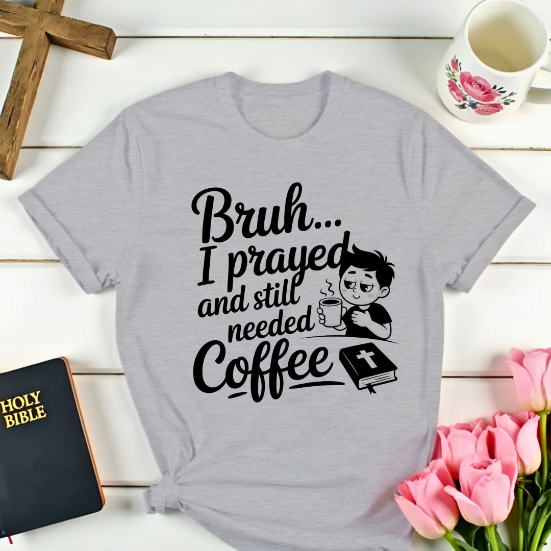 Bruh I Prayed T-Shirt