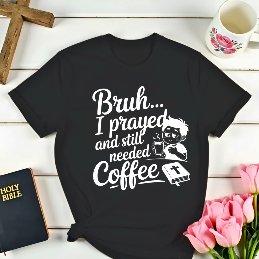 Bruh I Prayed T-Shirt