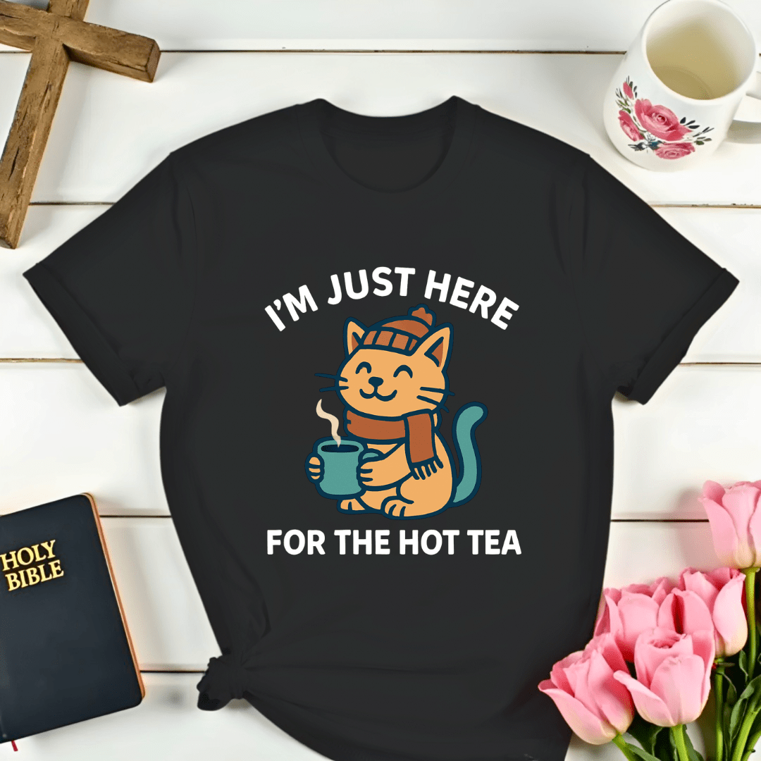 Just Here For The Hot Tea T-Shirt - Kozzy Co