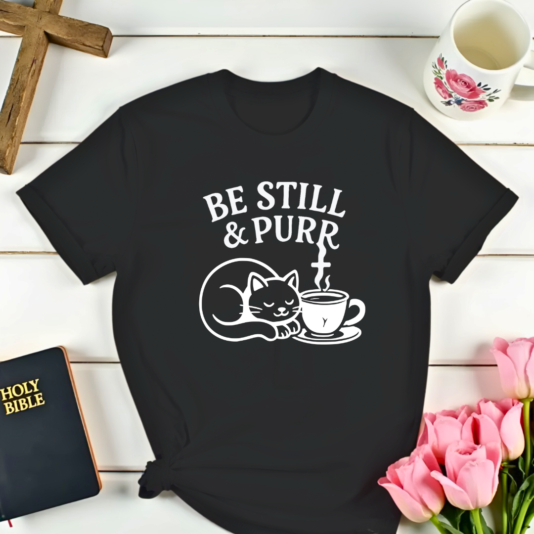 Be Still and Purr T-Shirt