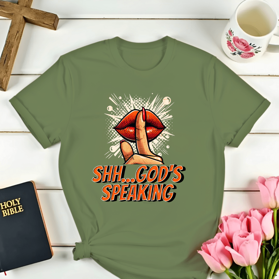 Shh...God's Speaking T-Shirt
