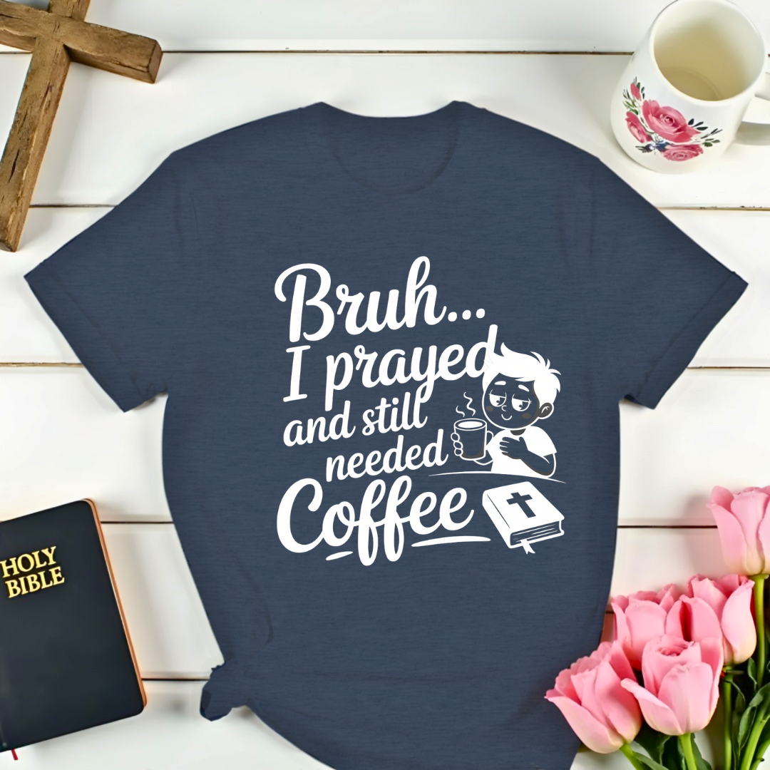 Bruh I Prayed T-Shirt