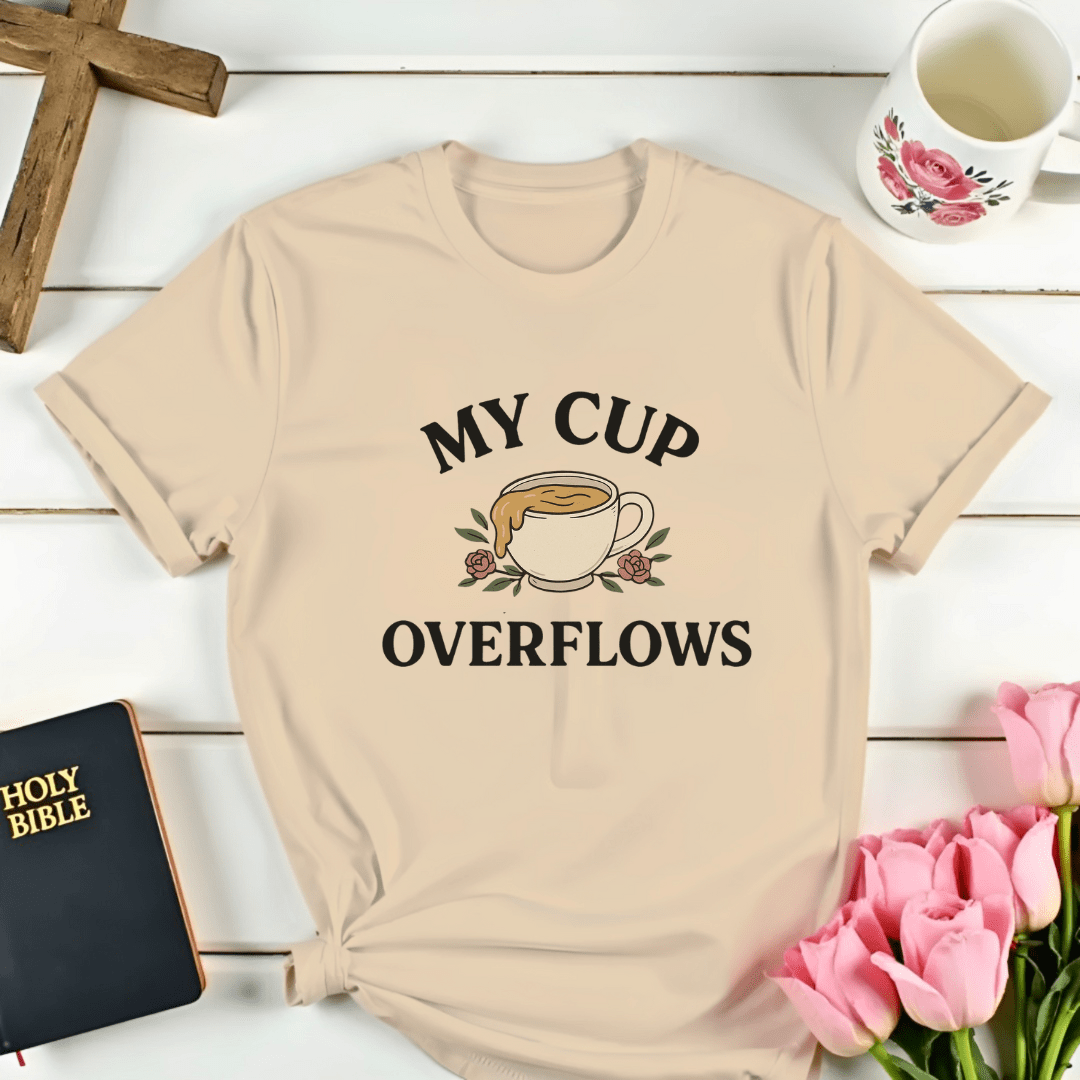 My Cup Overflows T-Shirt - Kozzy Co