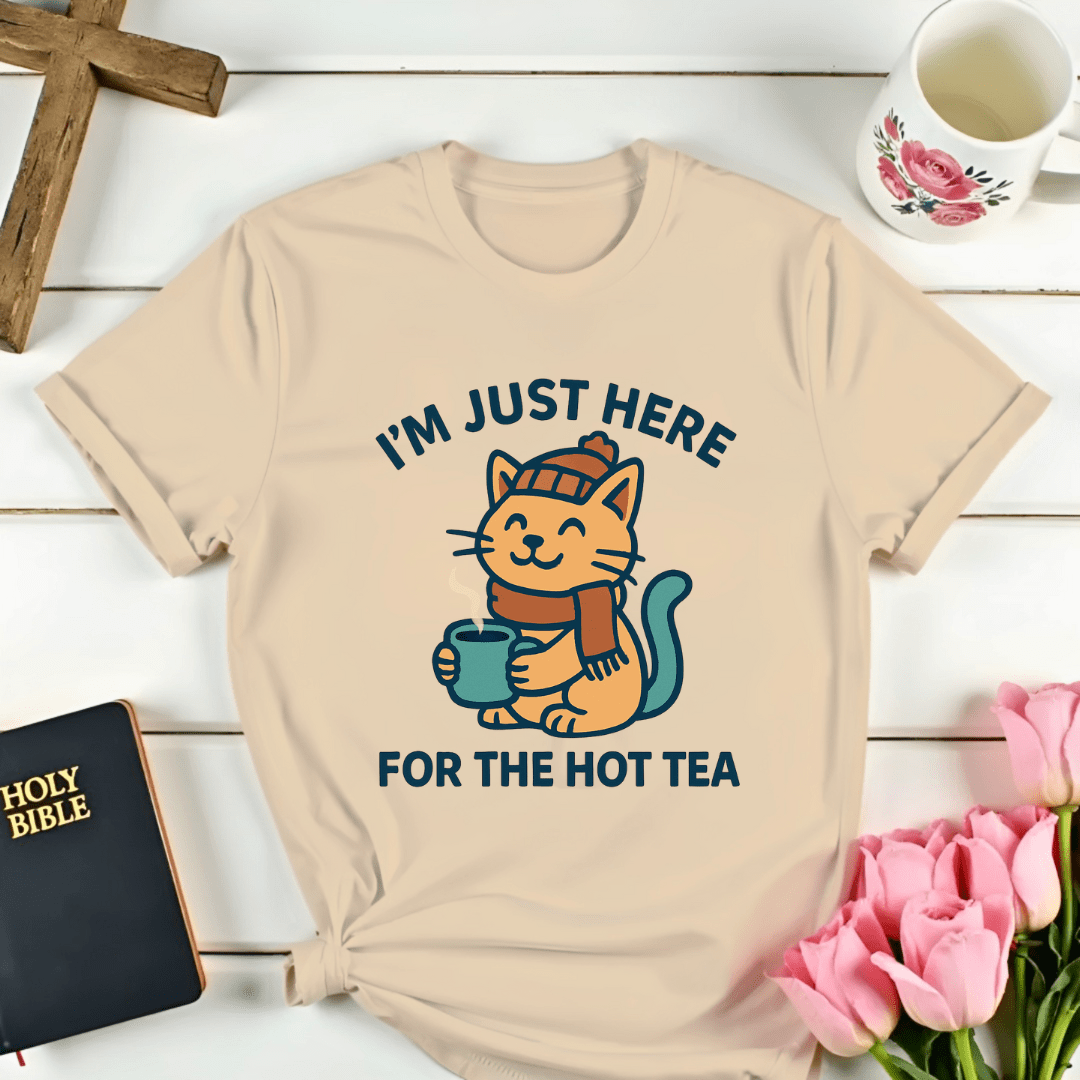 Just Here For The Hot Tea T-Shirt - Kozzy Co