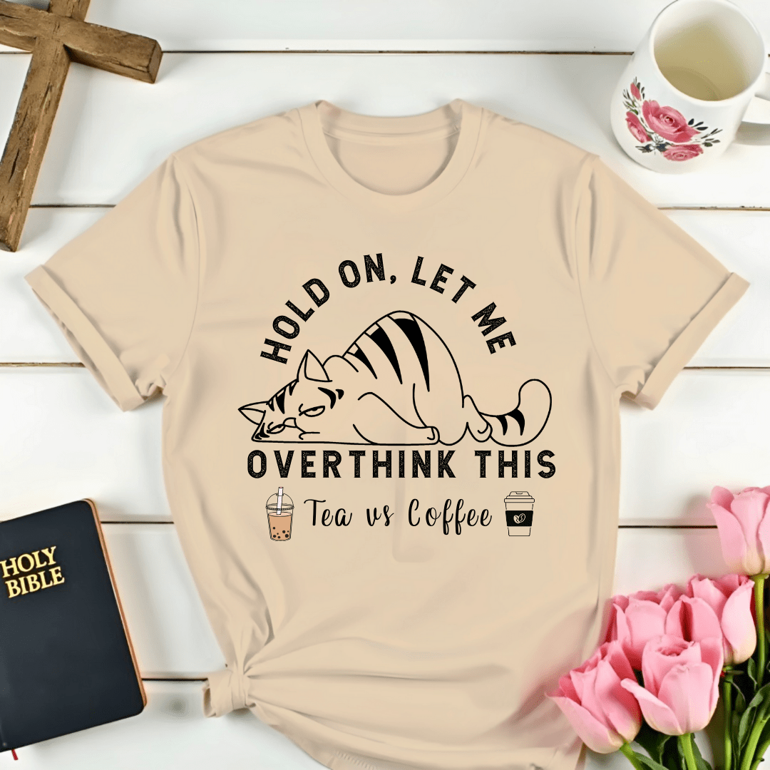 Tea Vs Coffee Overthinking It T-Shirt - Kozzy Co