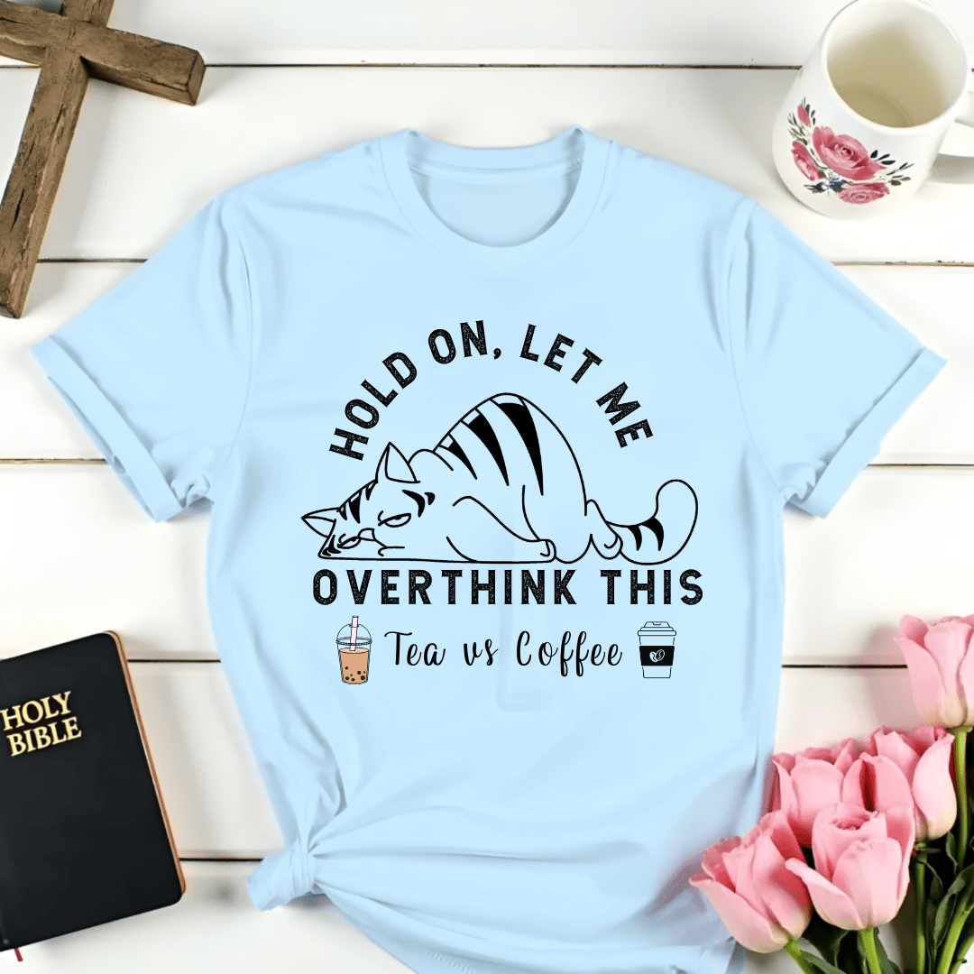 Tea Vs Coffee Overthinking It T-Shirt - Kozzy Co