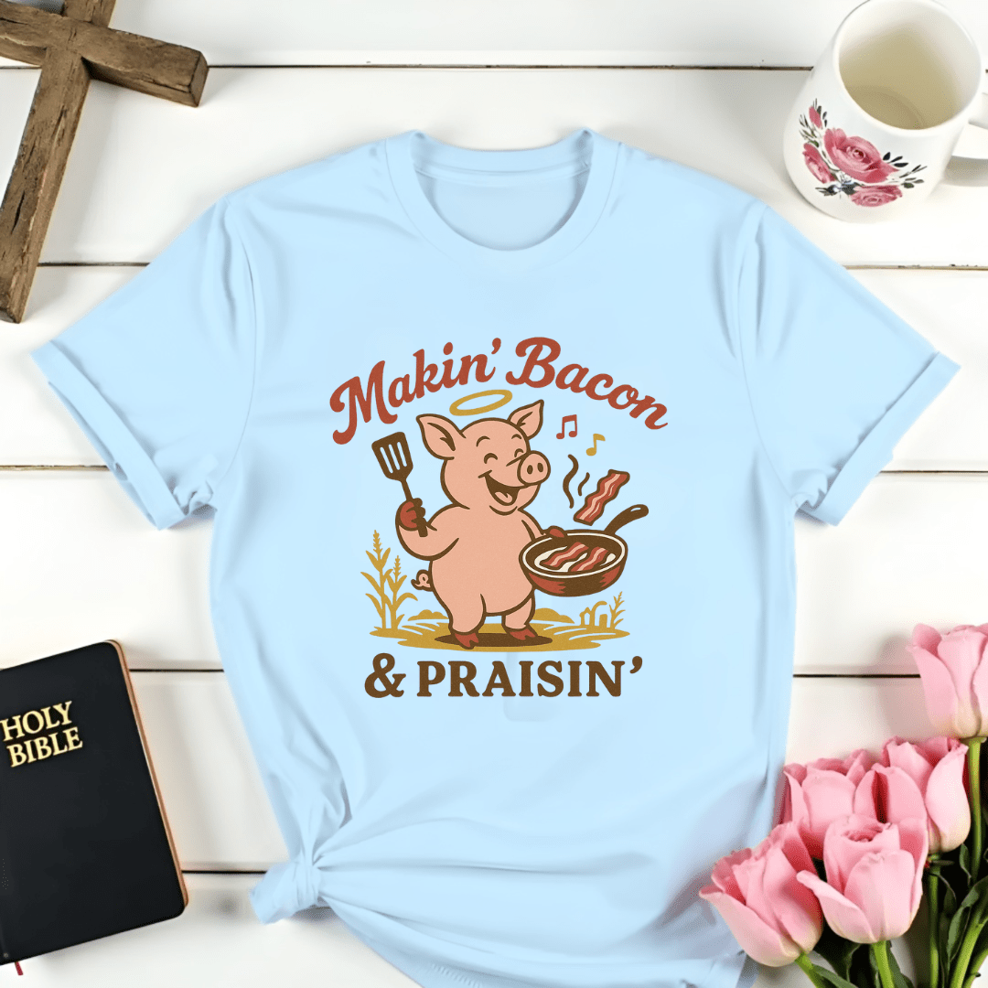 Makin' Bacon Praisin' T-Shirt