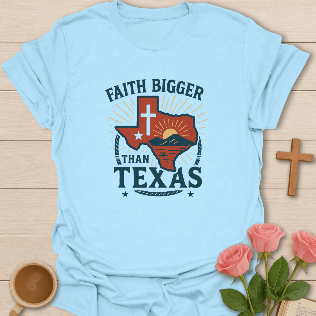 Faith Bigger Than Texas T-Shirt