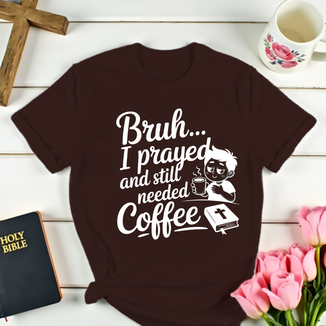 Bruh I Prayed T-Shirt