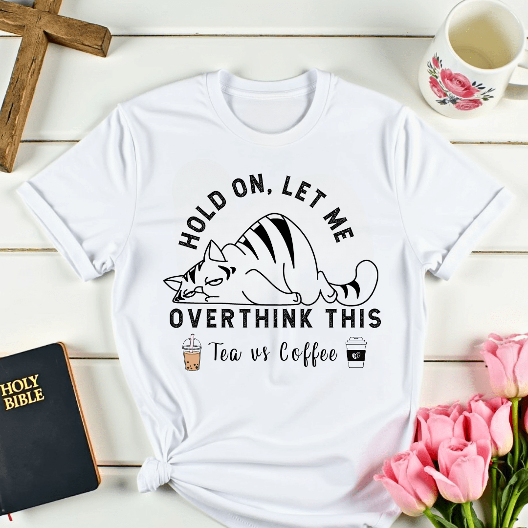 Tea Vs Coffee Overthinking It T-Shirt - Kozzy Co