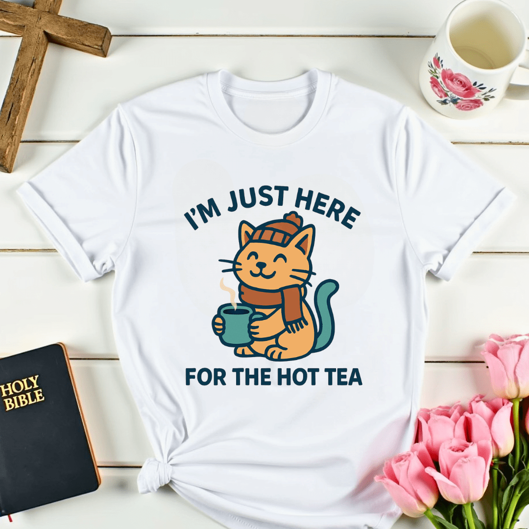 Just Here For The Hot Tea T-Shirt - Kozzy Co