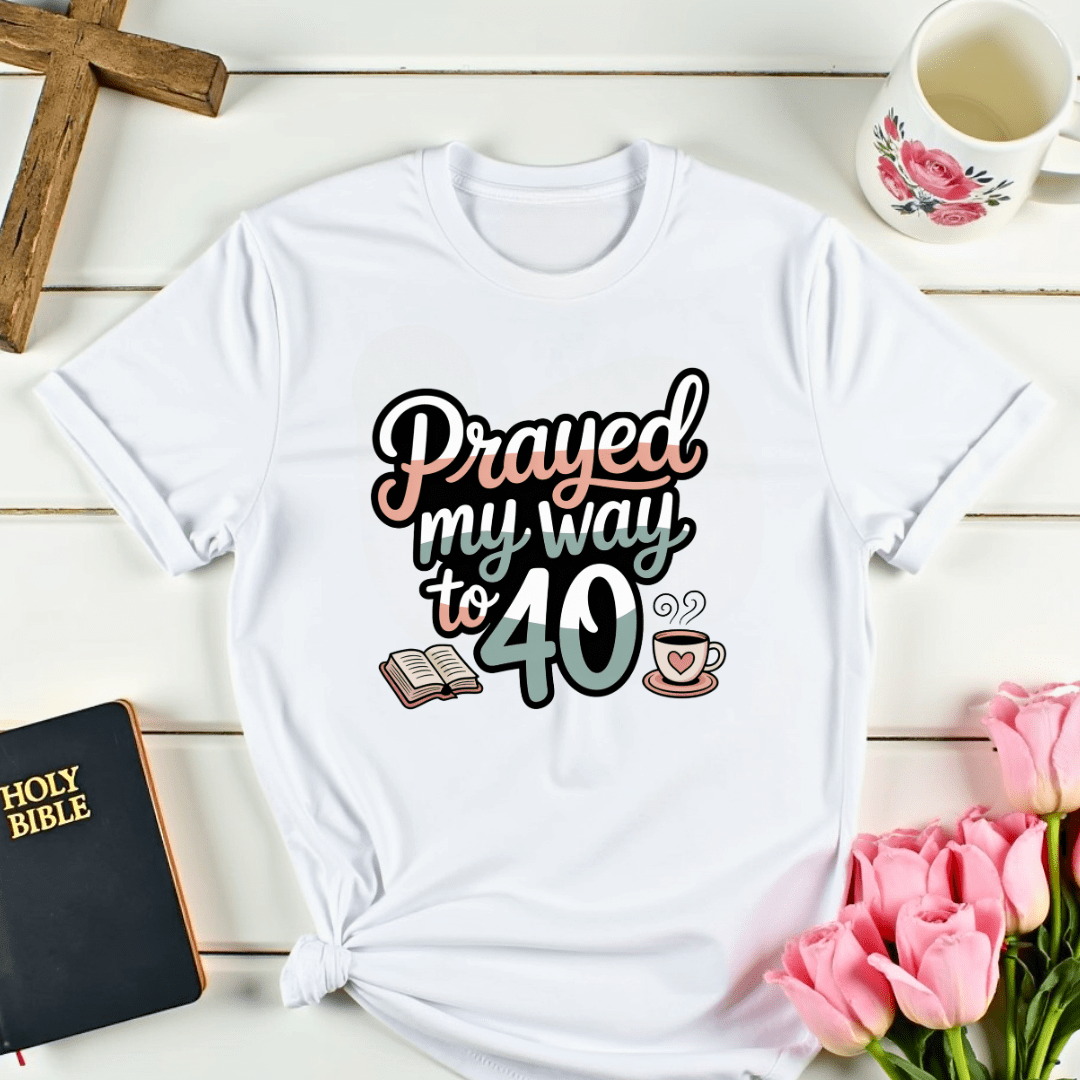 Prayed My Way To 40 T-Shirt