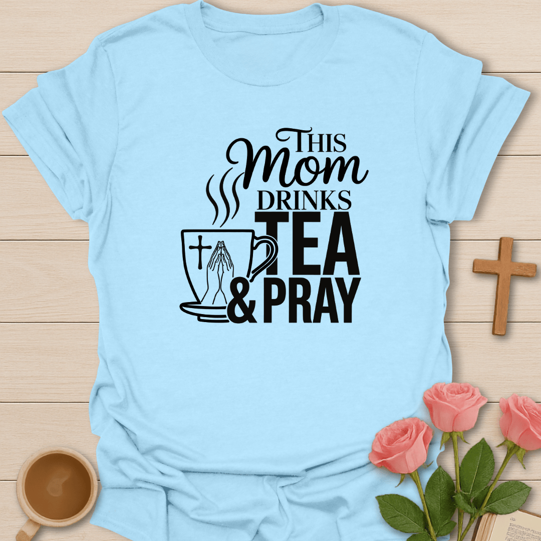 Mom Drinks Tea and Pray T-Shirt