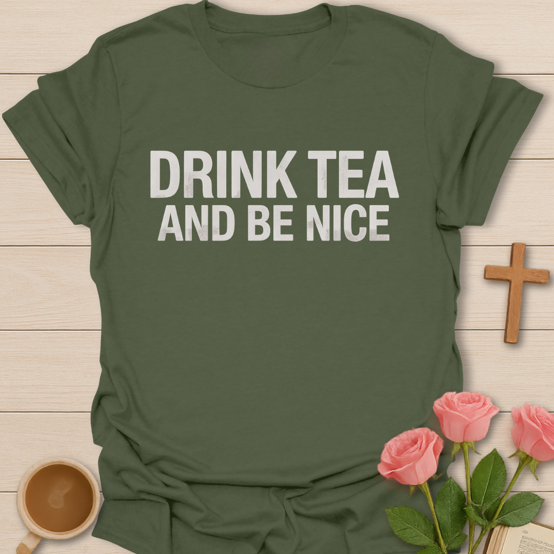 Green Minimalist t-shirt design with bold white text reading “Drink Tea and Be Nice” in a clean modern font.