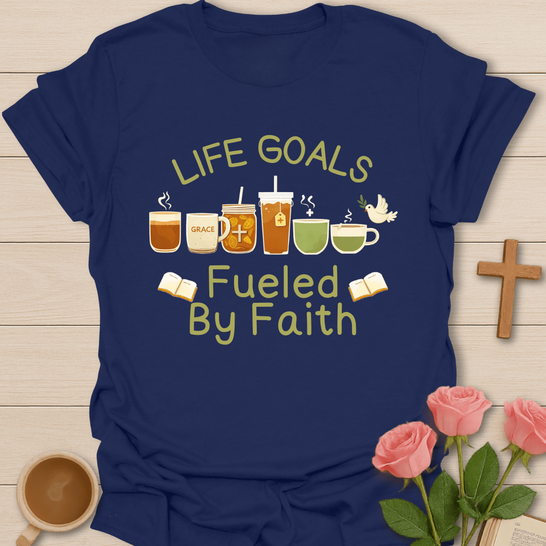 Life Goals Fueled by Faith T-Shirt