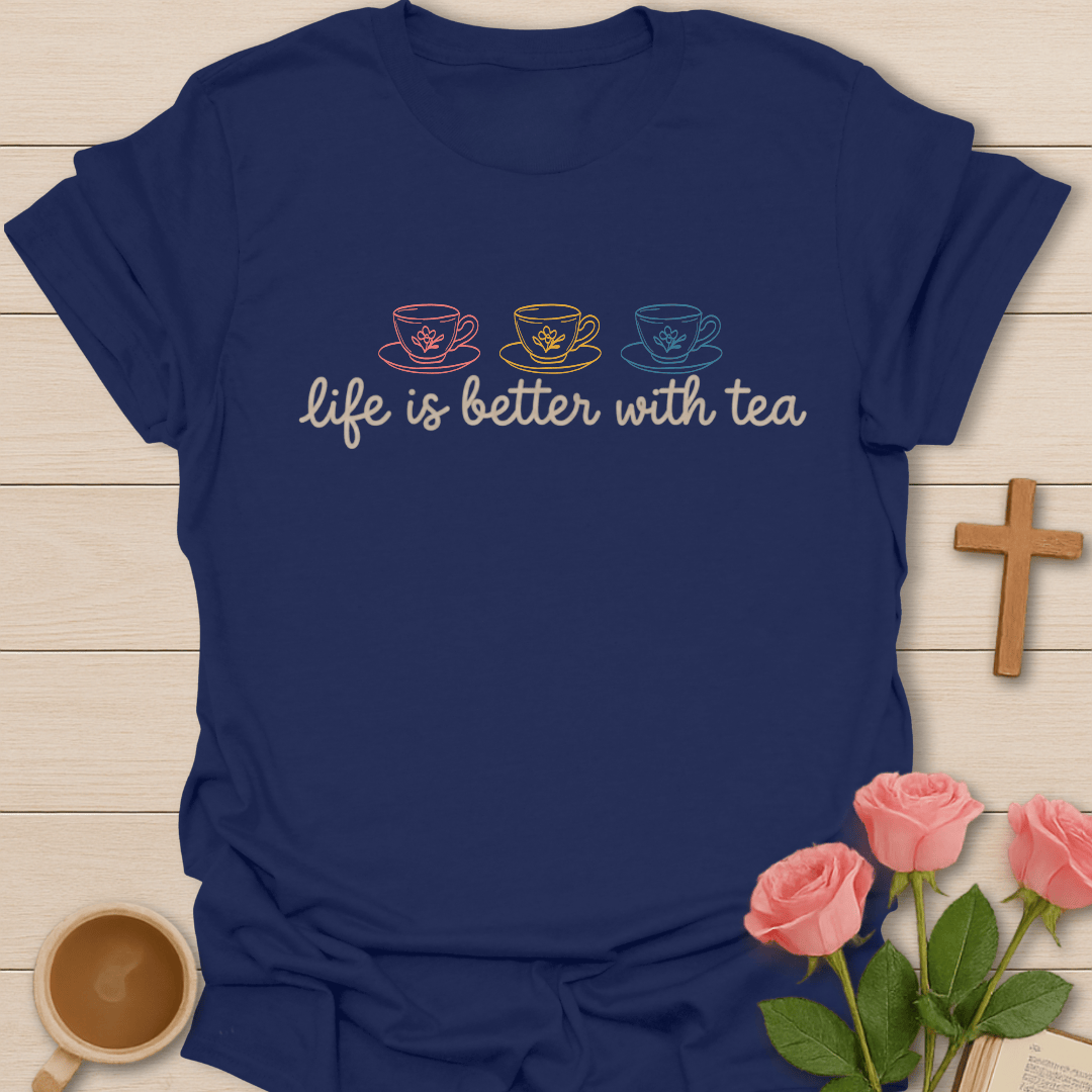Life Better Tea T-Shirt T-Shirt
