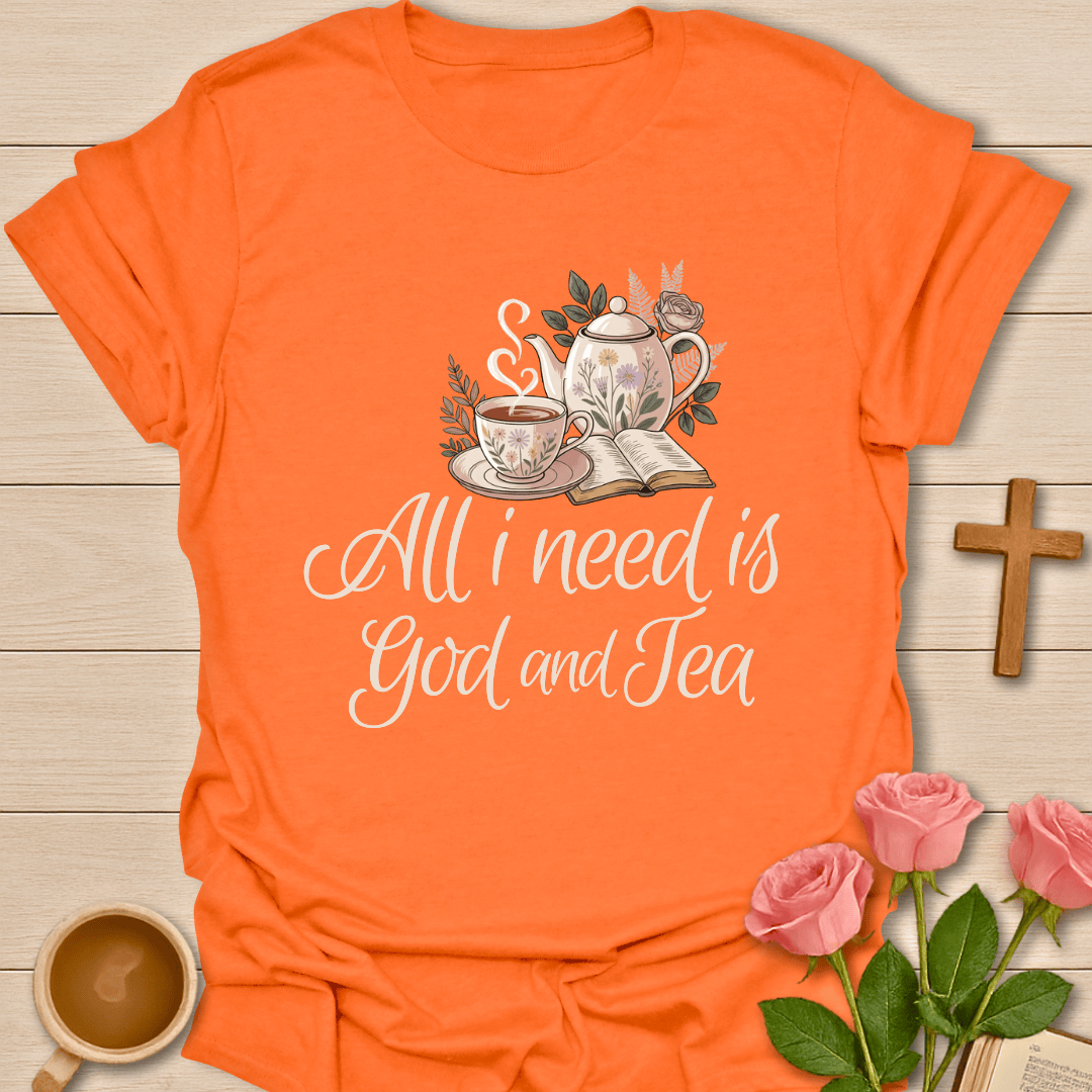 All I Need Is God & Tea T-Shirt T-Shirt