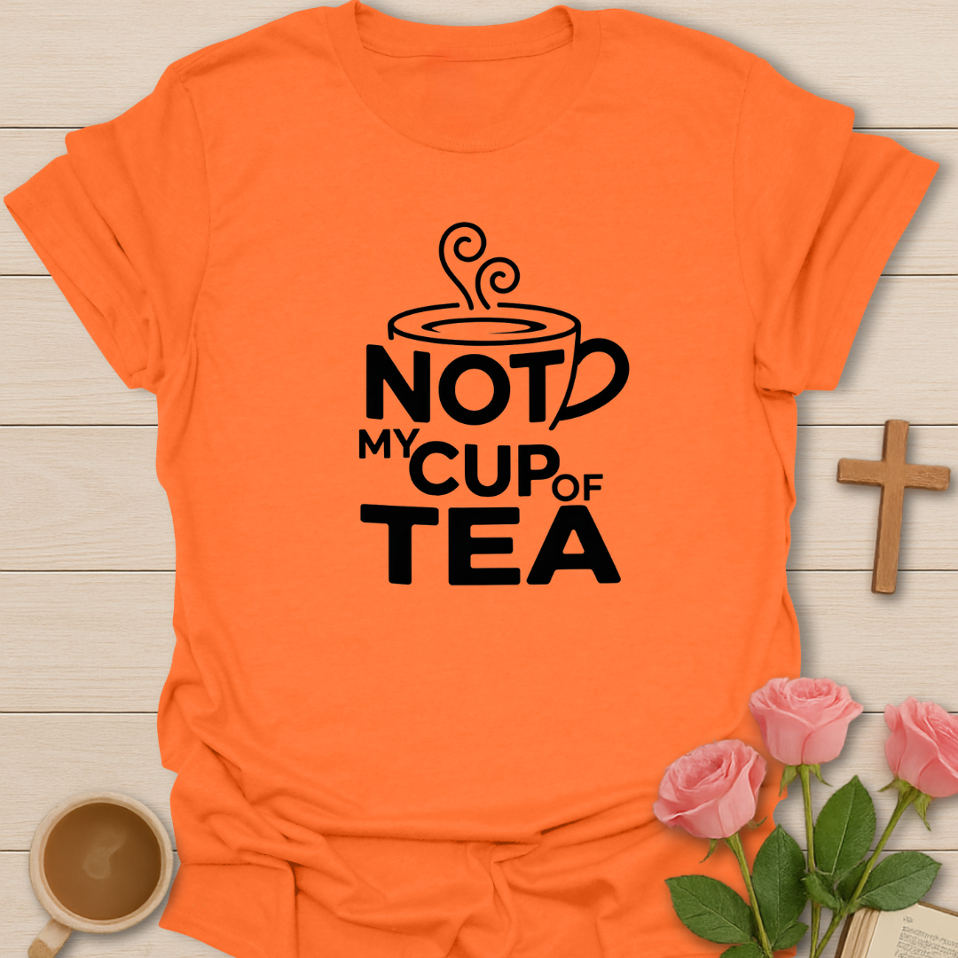 Not My Cup Of Tea T-Shirt