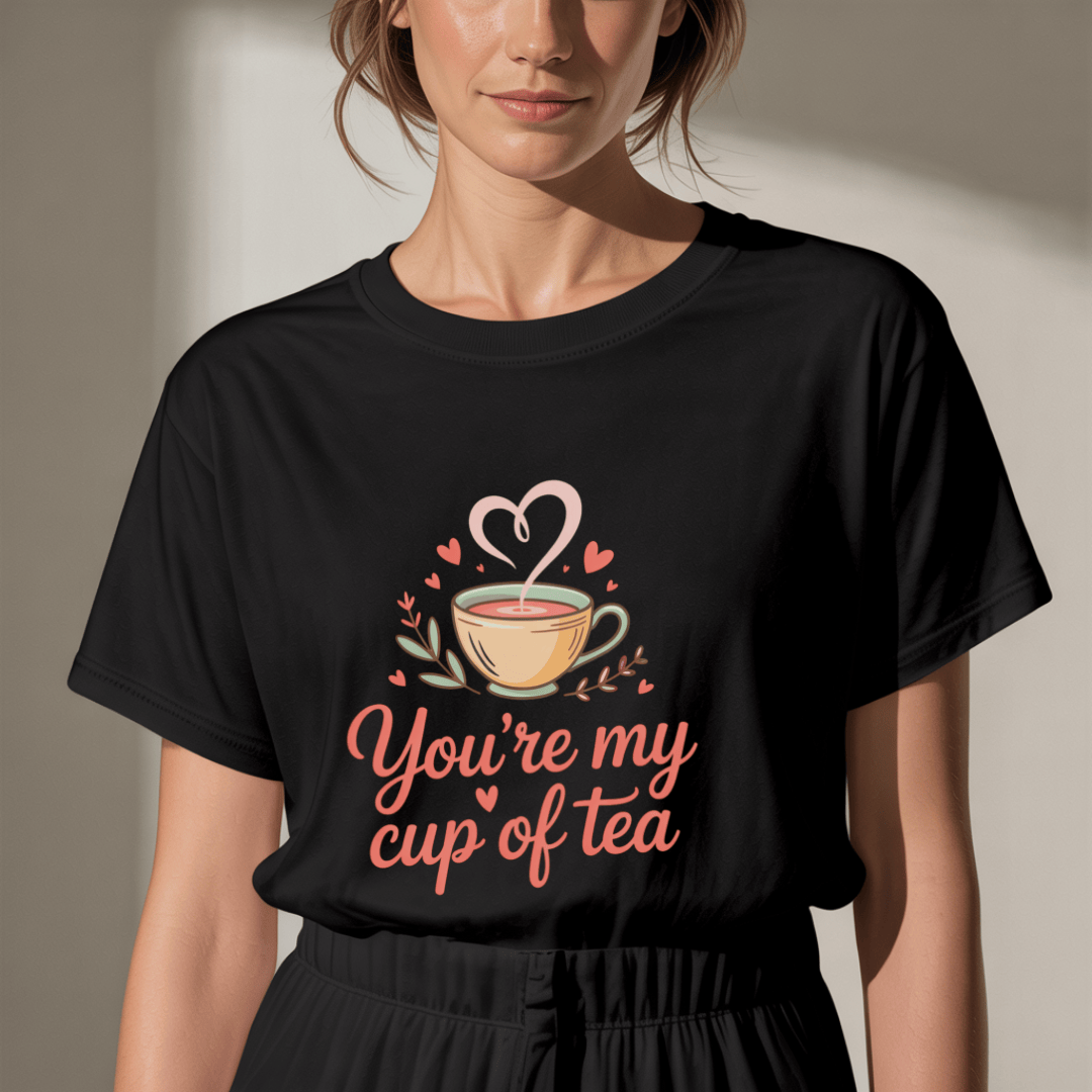 You're My Cup Of Tea T-Shirt T-Shirt