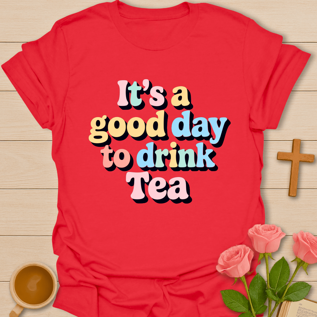 Good Day To Drink Tea T-Shirt