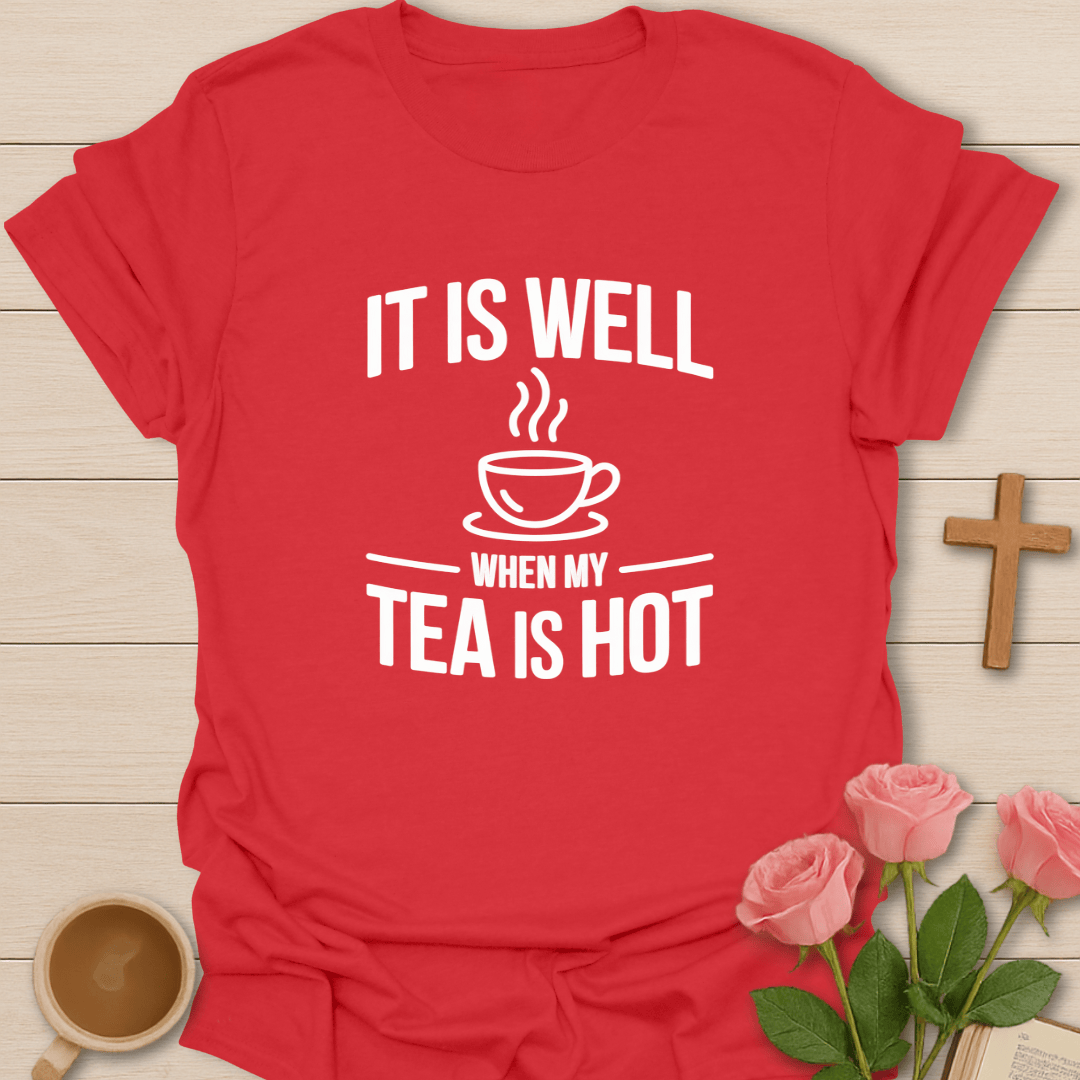 When My Tea Is Hot T-Shirt T-Shirt